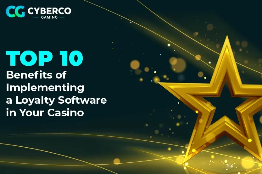 Top 10 benefits of implementing a loyalty software in your casino