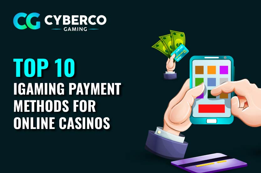 Top 10 iGaming Payment Methods for Online Casinos
